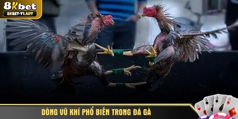 Dòng vũ khí phổ biến trong đá gà