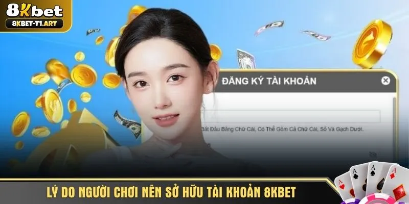 Lý do người chơi nên sở hữu tài khoản 8KBET